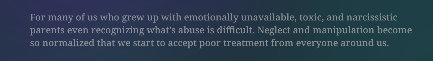 For many of us who grew with abuse as the norm, it might be difficult to recognize it